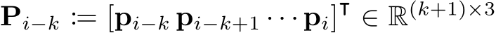  Pi−k := [pi−k pi−k+1 · · · pi]⊺ ∈ R(k+1)×3