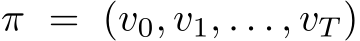  π = (v0, v1, . . . , vT )
