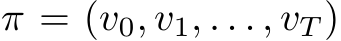  π = (v0, v1, . . . , vT )