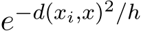  e−d(xi,x)2/h 