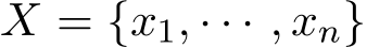  X = {x1, · · · , xn}