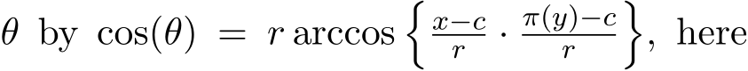  θ by cos(θ) = r arccos�x−cr · π(y)−cr �, here