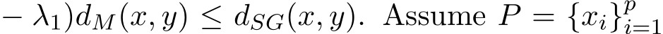  − λ1)dM(x, y) ≤ dSG(x, y). Assume P = {xi}pi=1