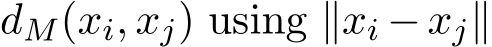  dM(xi, xj) using ∥xi −xj∥