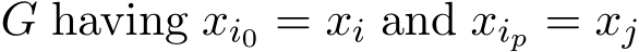  G having xi0 = xi and xip = xj