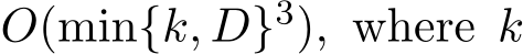 O(min{k, D}3), where k