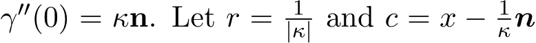  γ′′(0) = κn. Let r = 1|κ| and c = x − 1κn