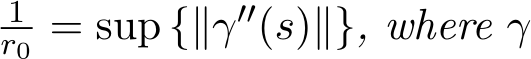 1r0 = sup {∥γ′′(s)∥}, where γ