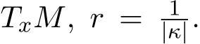  TxM, r = 1|κ|.