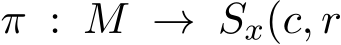  π : M → Sx(c, r