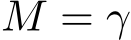  M = γ