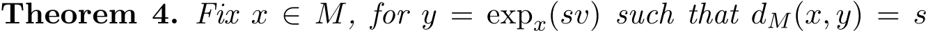 Theorem 4. Fix x ∈ M, for y = expx(sv) such that dM(x, y) = s