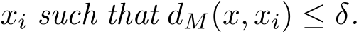  xi such that dM(x, xi) ≤ δ.