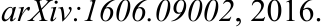 arXiv:1606.09002​, 2016.