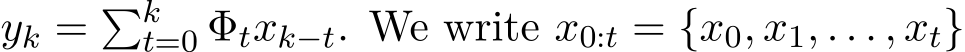  yk = �kt=0 Φtxk−t. We write x0:t = {x0, x1, . . . , xt}