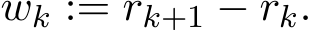  wk := rk+1 − rk.