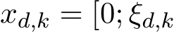 xd,k = [0; ξd,k