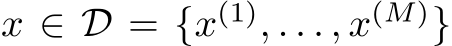  x ∈ D = {x(1), . . . , x(M)}