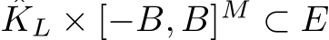 KL × [−B, B]M ⊂ E