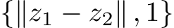 {∥z1 − z2∥ , 1}