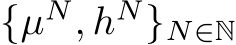  {µN, hN}N∈N