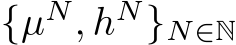  {µN, hN}N∈N