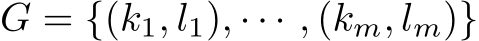 G = {(k1, l1), · · · , (km, lm)}