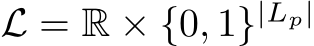  L = R × {0, 1}|Lp|