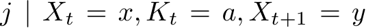 j | Xt = x, Kt = a, Xt+1 = y