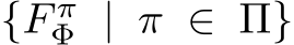 {F πΦ | π ∈ Π}