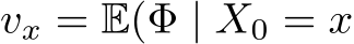 vx = E(Φ | X0 = x