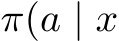  π(a | x