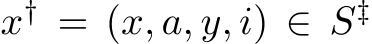  x† = (x, a, y, i) ∈ S‡