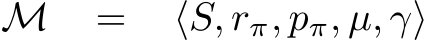 M = ⟨S, rπ, pπ, µ, γ⟩