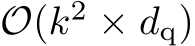  O(k2 × dq)