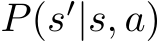  P(s′|s, a)