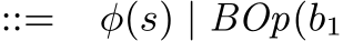 ::= φ(s) | BOp(b1