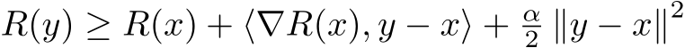  R(y) ≥ R(x) + ⟨∇R(x), y − x⟩ + α2 ∥y − x∥2