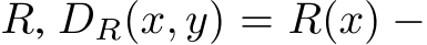  R, DR(x, y) = R(x) −