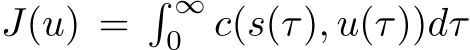  J(u) =� ∞0 c(s(τ), u(τ))dτ
