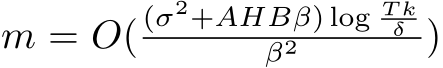  m = O( (σ2+AHBβ) log T kδβ2 )