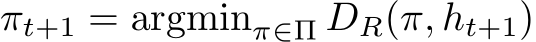  πt+1 = argminπ∈Π DR(π, ht+1)