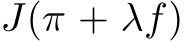  J(π + λf)