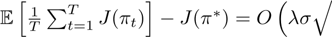  E�1T�Tt=1 J(πt)�− J(π∗) = O�λσ�