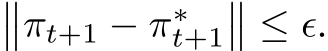 ��πt+1 − π∗t+1�� ≤ ϵ.