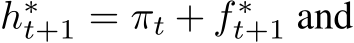  h∗t+1 = πt + f ∗t+1 and