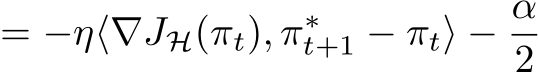 = −η⟨∇JH(πt), π∗t+1 − πt⟩ − α2