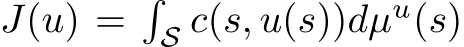  J(u) =�S c(s, u(s))dµu(s)