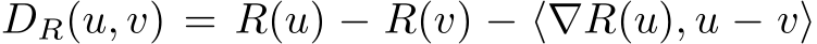 DR(u, v) = R(u) − R(v) − ⟨∇R(u), u − v⟩