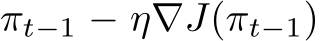 πt−1 − η �∇J(πt−1)